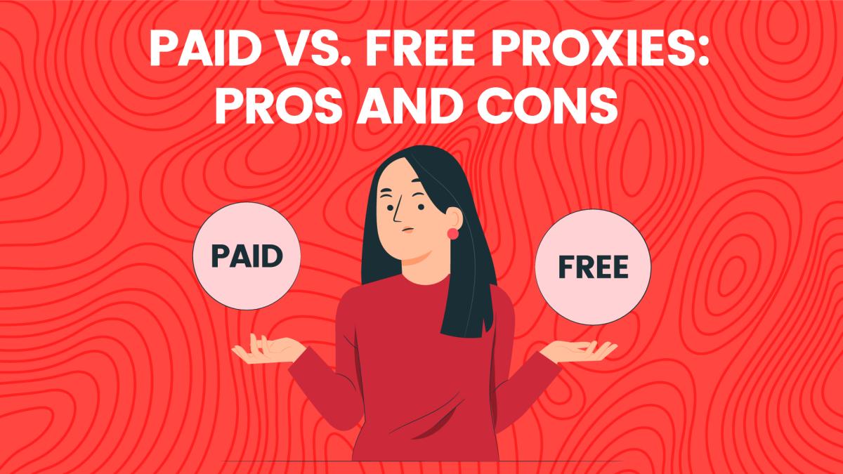 Paid Vs. Free Proxies: Pros And Cons
