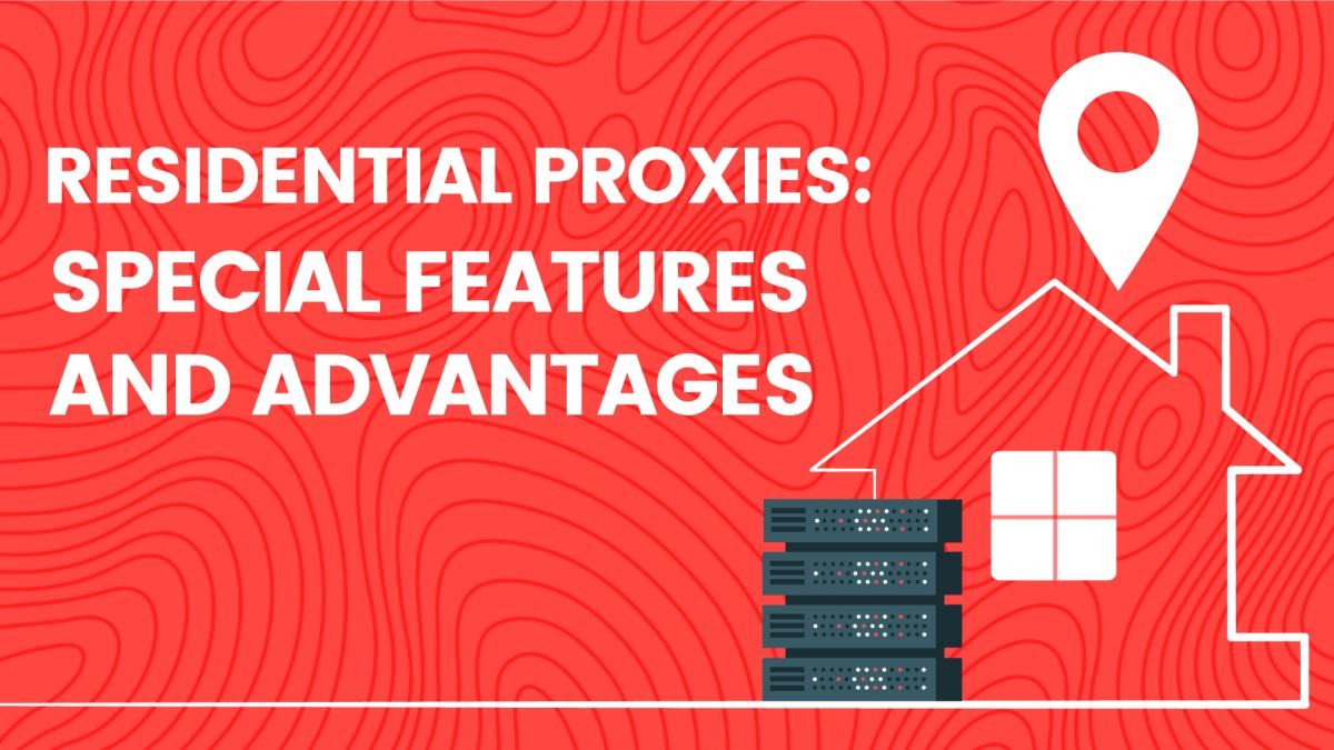 Residential Proxies: Special Features And Advantages