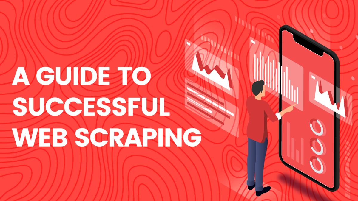 Web Scraping Best Practices: A Guide To Successful Web Scraping