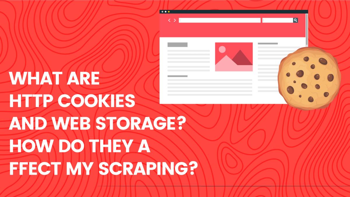 What Are HTTP Cookies And Web Storage? How Do They Affect My Scraping?