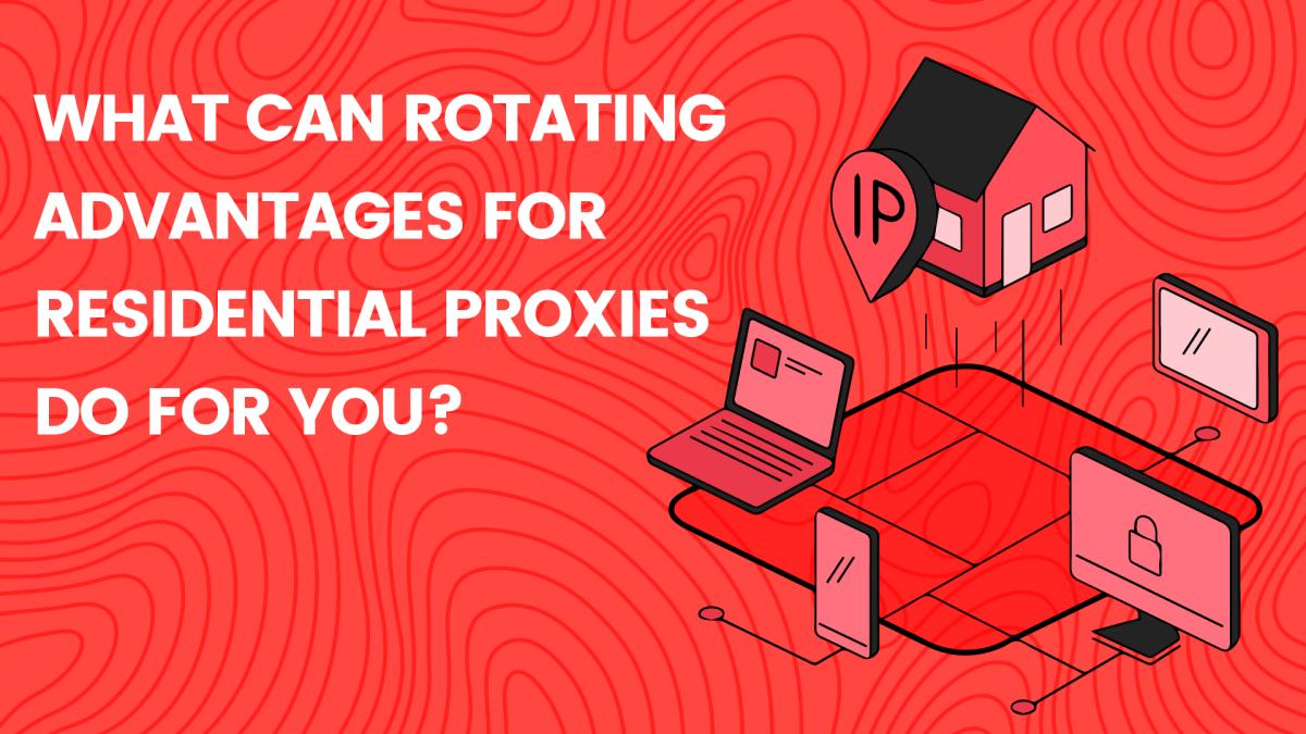 What Can Rotating Residential Proxies Do For You?
