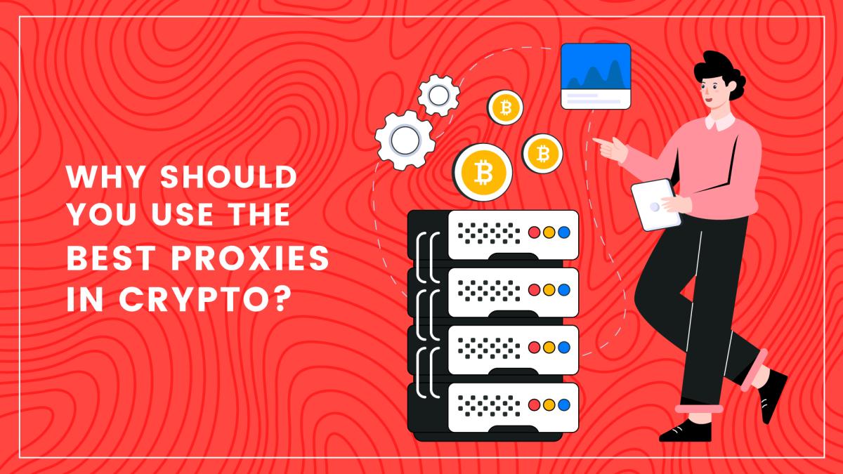 Why Should You Use The Best Proxies In Crypto?